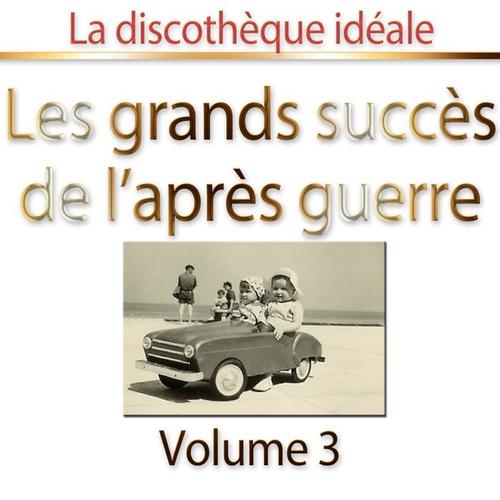 La discothèque idéale : les grands succès de l'après-guerre, vol. 3