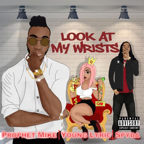 Look at My Wrists (feat. Young Lyric & Spyda) [Explicit]