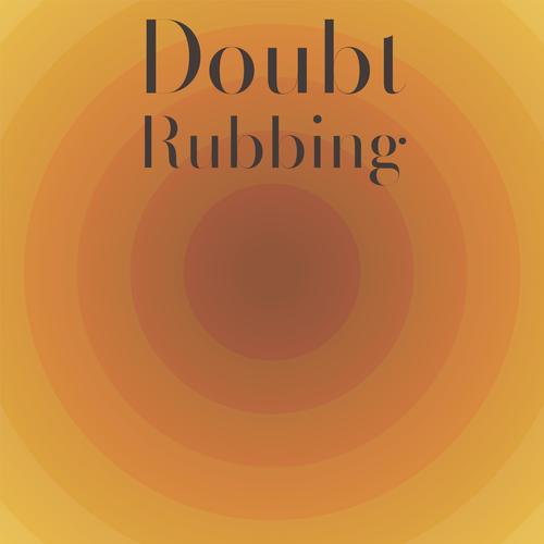 Doubt Rubbing