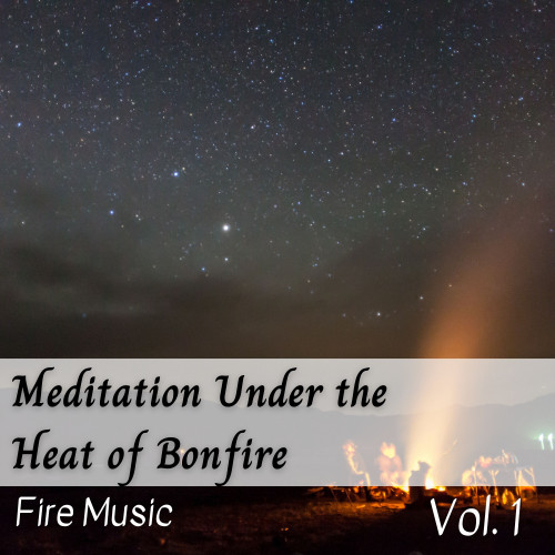 Fire Music: Meditation Under the Heat of Bonfire Vol. 1