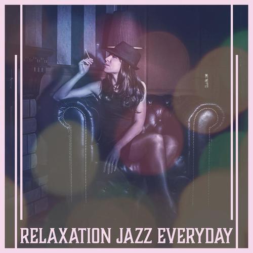 Relaxation Jazz Everyday: The Best Relaxing Piano Music, Jazz Lounge, Easy Listening & Relax, Soft Instrumental Music