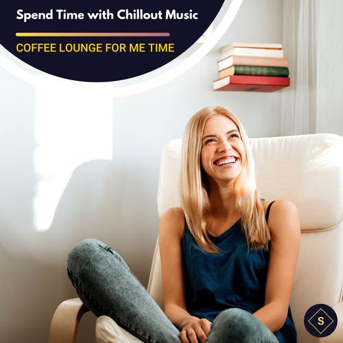 Spend Time With Chillout Music - Coffee Lounge For Me Time