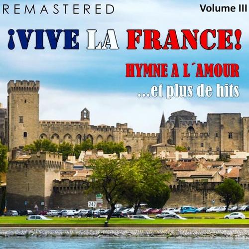 ¡Vive la France!, Vol. 3 - Hymne a l'amour... et plus de hits (Remastered)