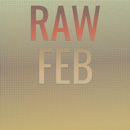 Raw Feb