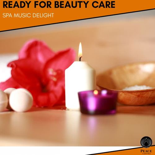 Ready For Beauty Care - Spa Music Delight