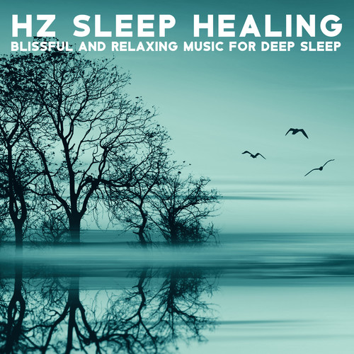 Hz Sleep Healing: Blissful and Relaxing Music for Deep Sleep, Meditation by Soothing Relaxation