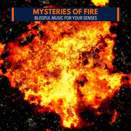 Mysteries of Fire - Blissful Music for Your Senses