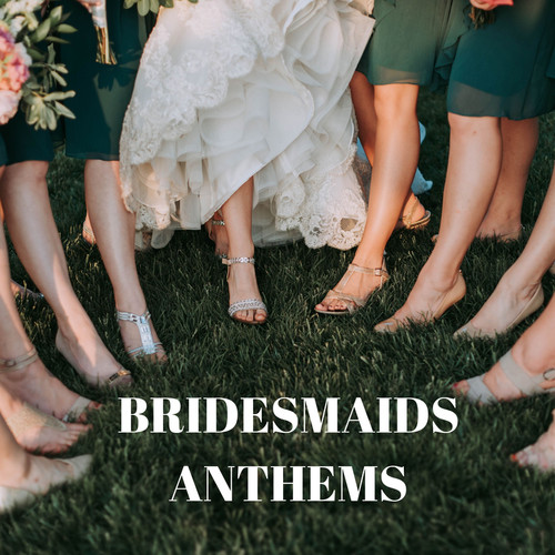 Bridesmaids Anthems (Explicit)