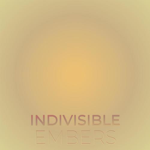 Indivisible Embers