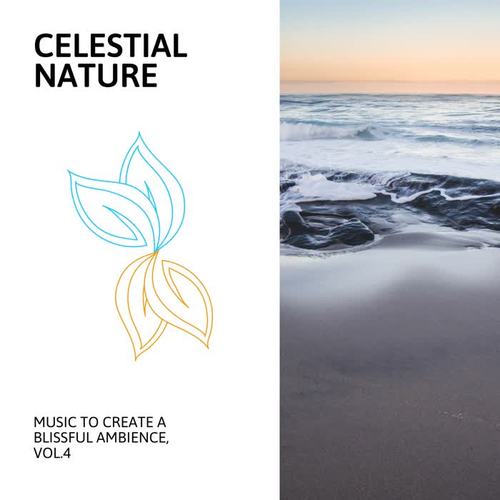 Celestial Nature - Music to Create a Blissful Ambience, Vol.4