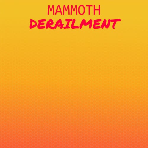 Mammoth Derailment