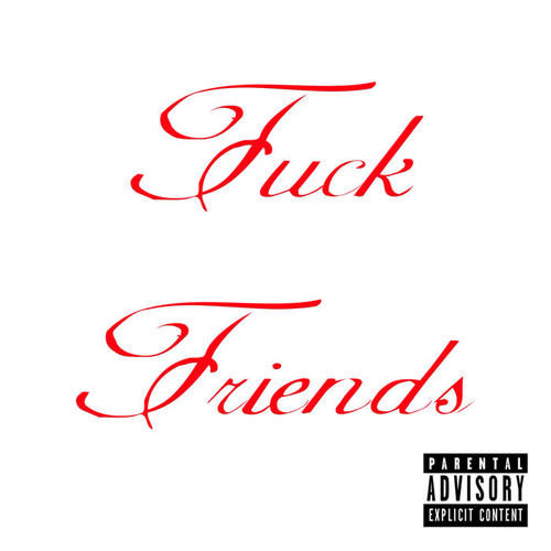 Fuck Friends (Explicit)