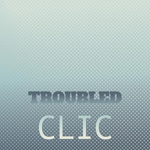 Troubled Clic