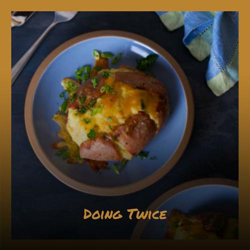Doing Twice