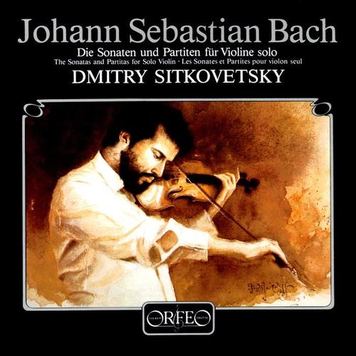 BACH, J.S.: Sonatas and Partitas for Solo Violin, BWV 1001-1006 (Sitkovetsky)