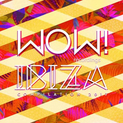 WOW! Ibiza Compilation 2017