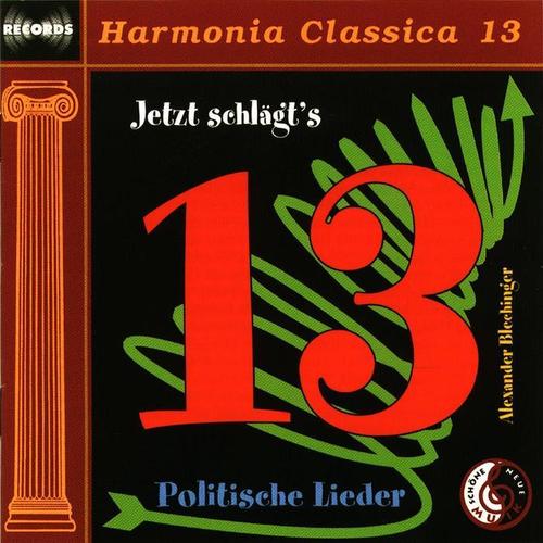 Jetzt schlägts 13 - politische Lieder - Harmonia Classica 13