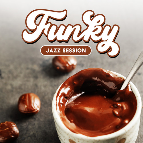 Funky Jazz Session (Feel the Jazzy Mood in the Morning, Music to Warm Up with Hot Chocolate and Coffee)