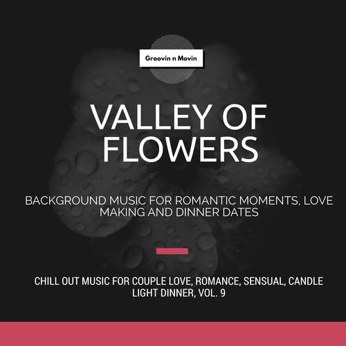 Valley Of Flowers (Background Music For Romantic Moments, Love Making And Dinner Dates) (Chill Out Music For Couple Love, Romance, Sensual, Candle Light Dinner, Vol. 9)