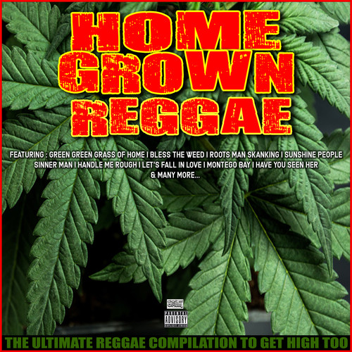 Home Grown Reggae The Ultimate Reggae Compilation To Get High Too