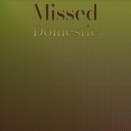 Missed Domestic