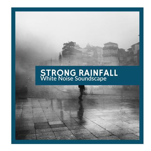 Strong Rainfall- White Noise Soundscape