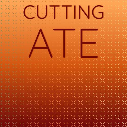 Cutting Ate