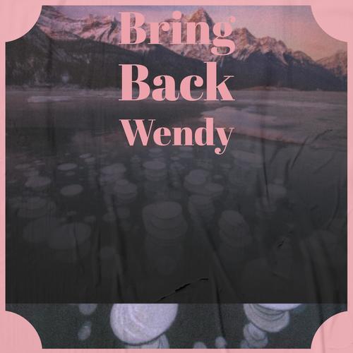 Bring Back Wendy