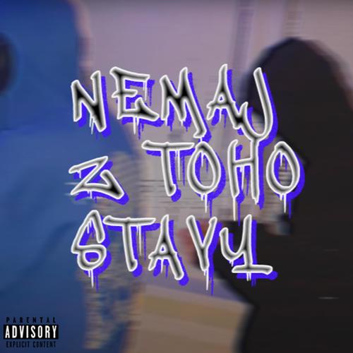 NEMAJ Z TOHO STAVY (Explicit)