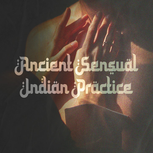 Ancient Sensual Indian Practice: New Dimension of Spirituality and Sexuality