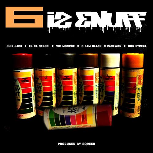 6 is Enuff (feat. Vic Monroe, El Da Sensei, G Fam Black, Pacewon, Don Streat & Sqreeb) [Explicit]