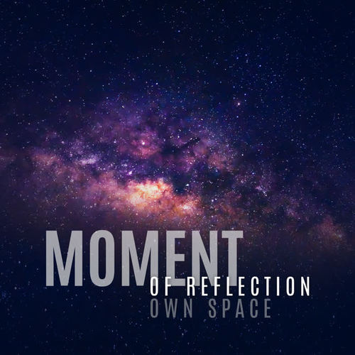 Moment of Reflection – Own Space