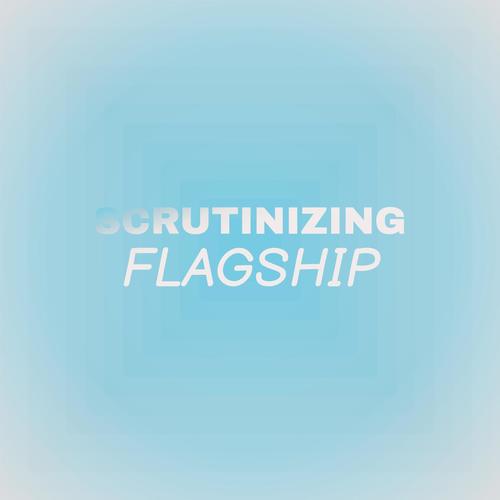 Scrutinizing Flagship