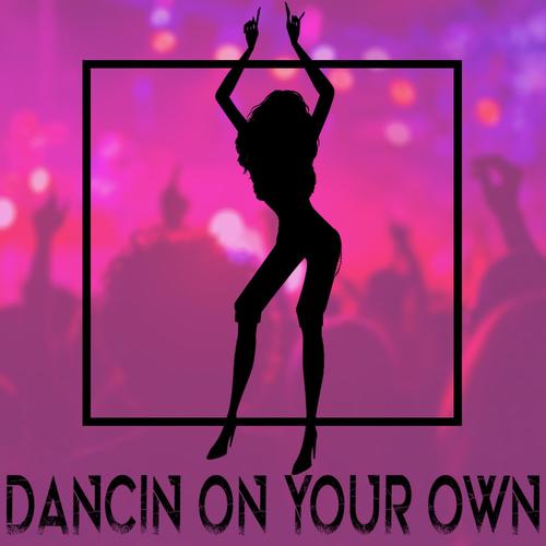 Dancin' On Your Own