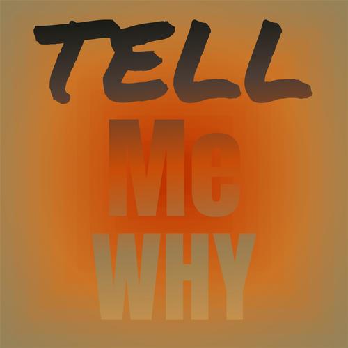Tell Me Why