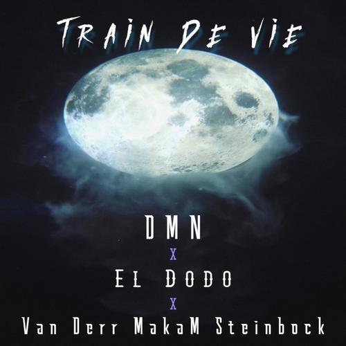 Train de Vie (feat. El Dodo, DMN & Van Derr MakaM Steinbock) [Explicit]