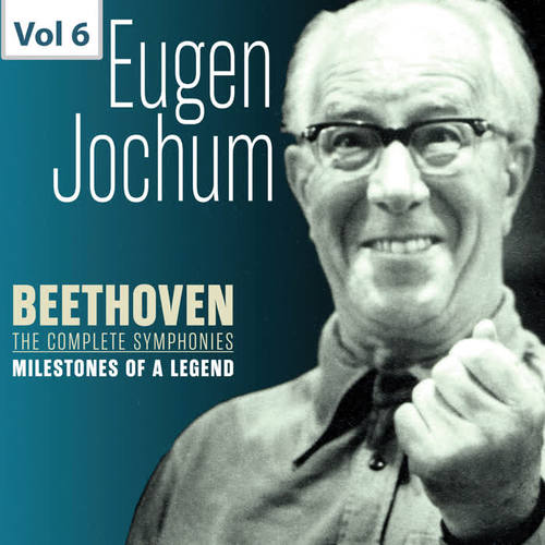 Milestones of a Legend: Eugen Jochum, Vol. 6