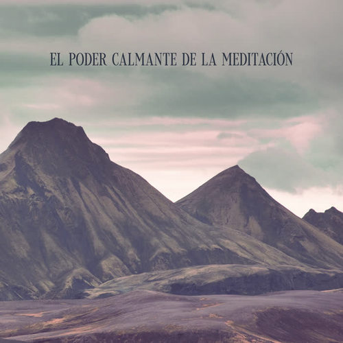 El Poder Calmante de la Meditación - 1 Hora de Buena Música Espiritual New Age en la Que Puede Reiniciar su Mente y Relajar sus Músculos, Tiempo Solo para Usted, Terapia Antiestrés