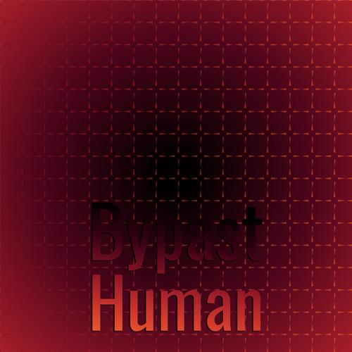 Bypast Human