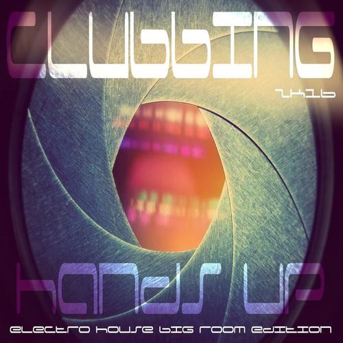 Clubbing Hands up 2K16 (Electro House Big Room Edition)