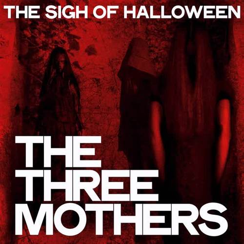 The Three Mothers (THe Sigh Of Halloween)