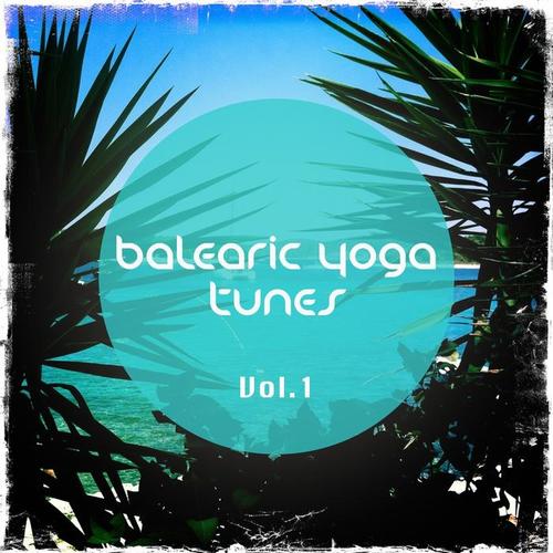 Balearic Yoga Tunes, Vol. 1 (Barlearic Chill out Tunes for Yoga and Spa Moments)