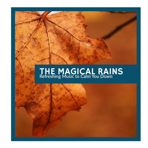 The Magical Rains - Refreshing Music to Calm You Down