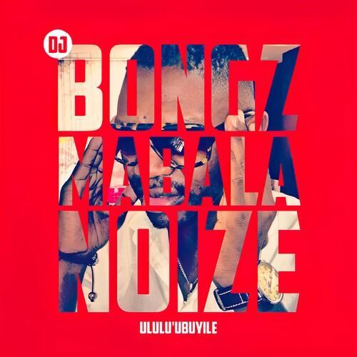 Mabala Noize (Ululu'ubuyile) [Explicit]