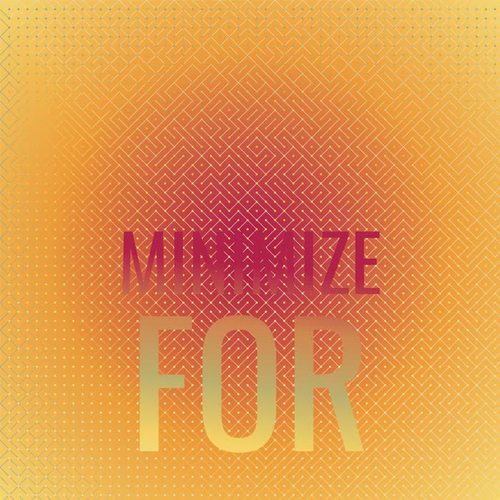 Minimize For