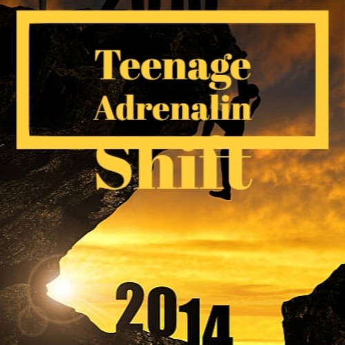 Teenage Adrenalin Shift