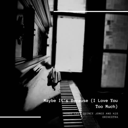 Maybe It's Because (I Love You Too Much)