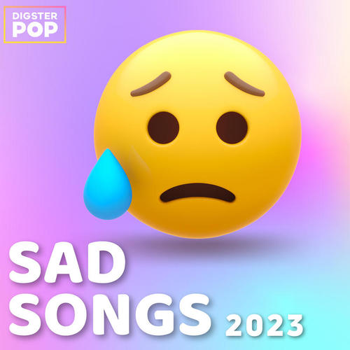 Sad Songs 2023 by Digster Pop (Explicit)