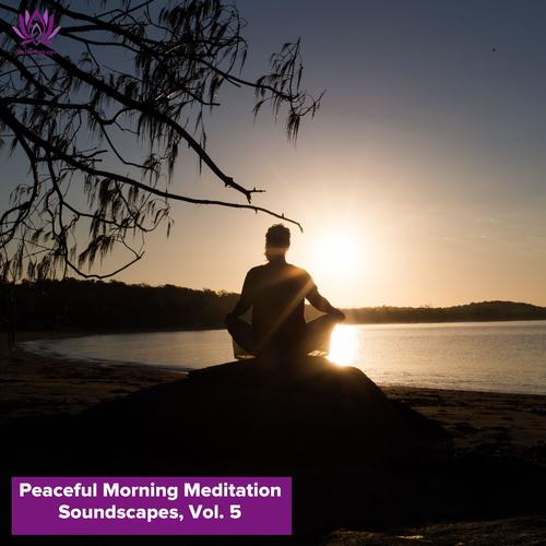 Peaceful Morning Meditation Soundscapes, Vol. 5
