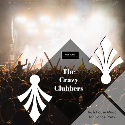 The Crazy Clubbers - Tech House Music For Dance Party